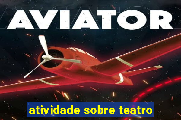 atividade sobre teatro