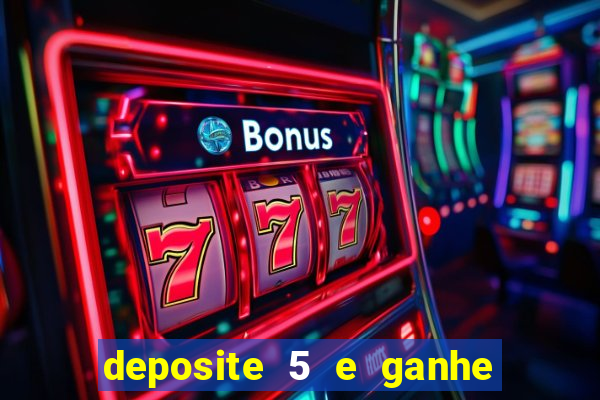 deposite 5 e ganhe 50 reais