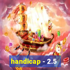 handicap - 2.5