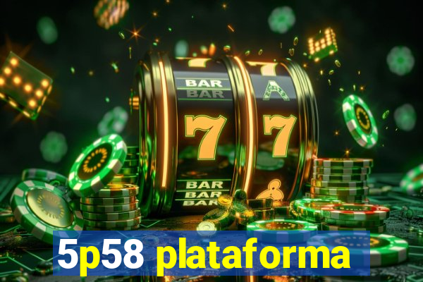 5p58 plataforma