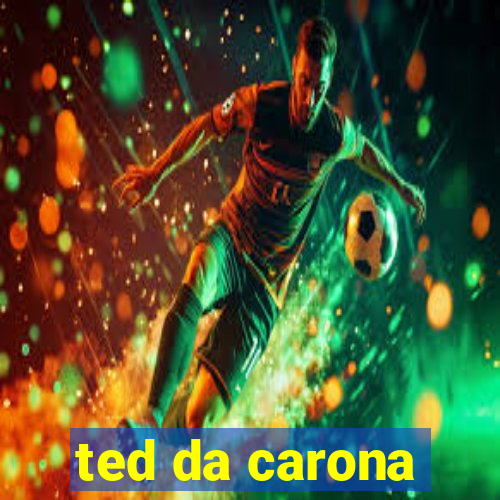 ted da carona