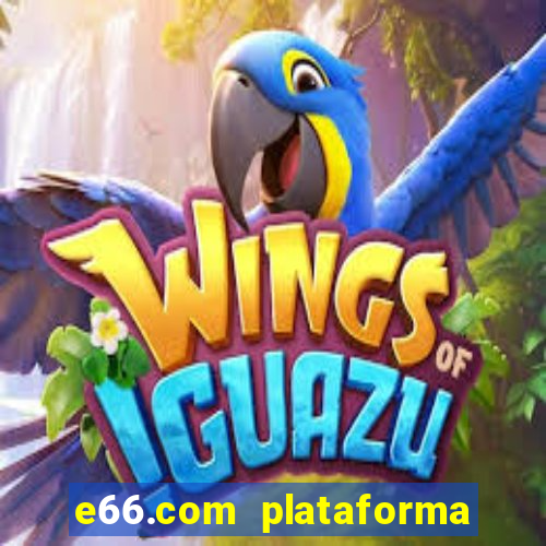 e66.com plataforma de jogos