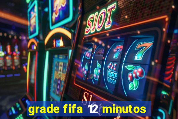 grade fifa 12 minutos