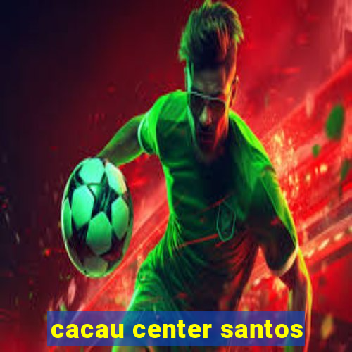 cacau center santos