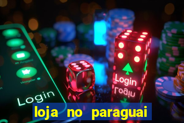 loja no paraguai que entrega no brasil