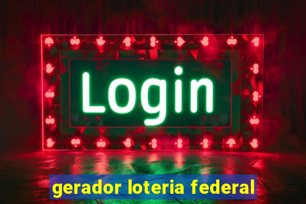 gerador loteria federal