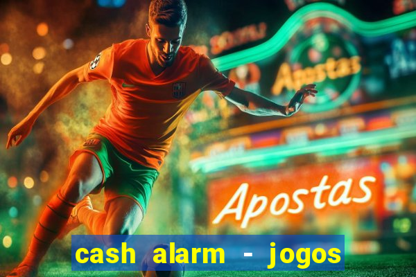 cash alarm - jogos e prêmios