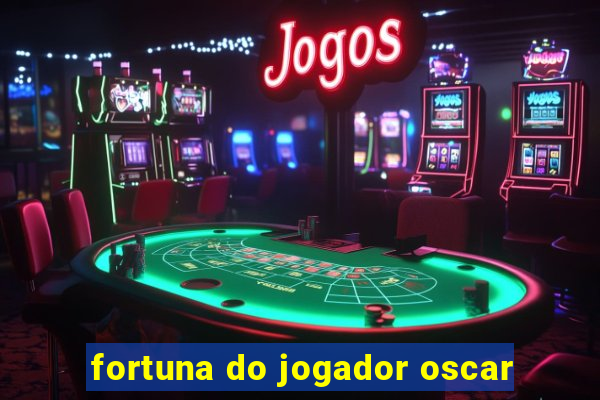 fortuna do jogador oscar