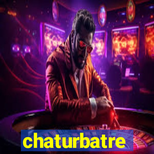 chaturbatre