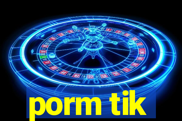 porm tik