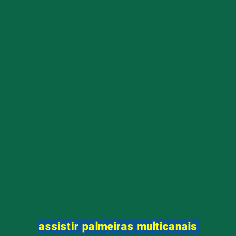 assistir palmeiras multicanais